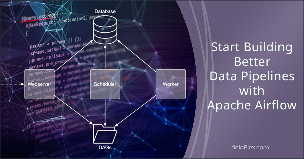 Build Better Data Pipelines With Apache Airflow | DelaPlex Blog